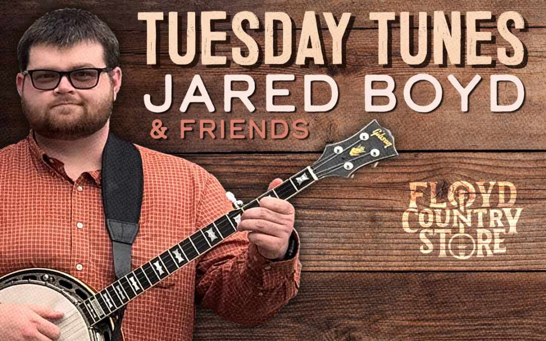 Tuesday Tunes at The Floyd Country Store with Jared Boyd & Friends - June 2, 2026
