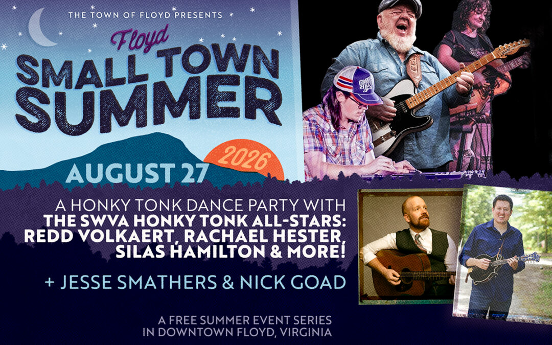 Floyd Small Town Summer: Honky Tonk Dance Party / SWVA Honkey Tonk All-Stars / Jesse Smathers & Nick Goad